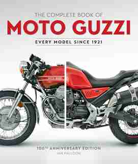 The Complete Book of Moto Guzzi: 100th Anniversary Edition Every Model Since 1921 de Ian Falloon