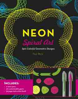 Neon Spiral Art: Spin Colorful Geometric Designs - Includes: 2 neon pens, 29 customizable gears, 32-page instruction book by Paul Beck