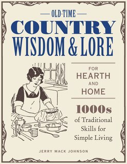 Front cover_Old-time Country Wisdom And Lore For Hearth And Home