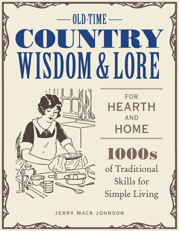 Front cover_Old-time Country Wisdom And Lore For Hearth And Home