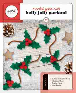 Crochet Your Own Holly Jolly Garland: Includes: 32-page Instruction Book, 3 Colors Of Yarn, Crochet Hook, Yarn Needle by Galusz, Katalin