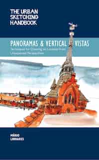 The Urban Sketching Handbook Panoramas and Vertical Vistas: Techniques for Drawing on Location from Unexpected Perspectives de Mario Linhares
