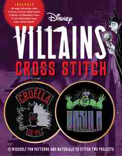 Disney Villains Cross Stitch: 12 Wickedly Fun Patterns And Materials To Stitch Two Projects - Includes: 48-page Instruction Book, by Becker&mayer!