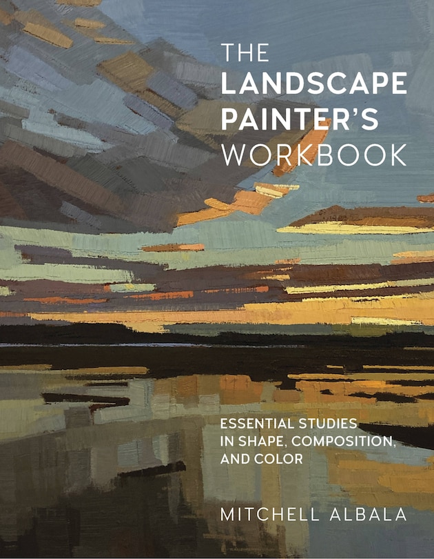 The Landscape Painter's Workbook: Essential Studies in Shape, Composition, and Color