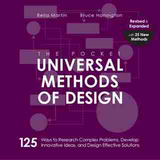 The Pocket Universal Methods of Design, Revised and Expanded: 125 Ways to Research Complex Problems, Develop Innovative Ideas, and Design Effective Solutions by Bruce Hanington