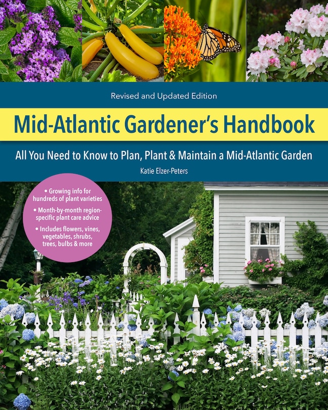 Mid-atlantic Gardener's Handbook, 2nd Edition: All You Need To Know To Plan, Plant & Maintain A Mid-atlantic Garden