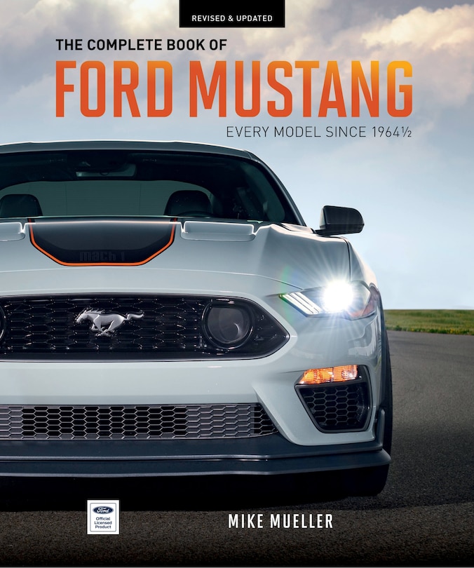 The Complete Book Of Ford Mustang: Every Model Since 1964-1/2