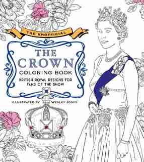 Unofficial The Crown Coloring Book: British royal designs for fans of the show by Wesley Jones