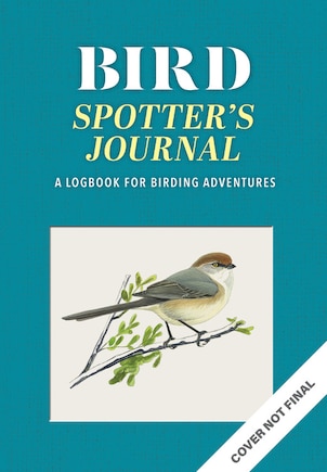 The Bird Spotter's Journal: A Logbook for Birding Adventures