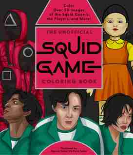 The Unofficial Squid Game Coloring Book: Color Over 50 Images of the Squid Guards, the Players, and More! by Editors Of Epic Ink