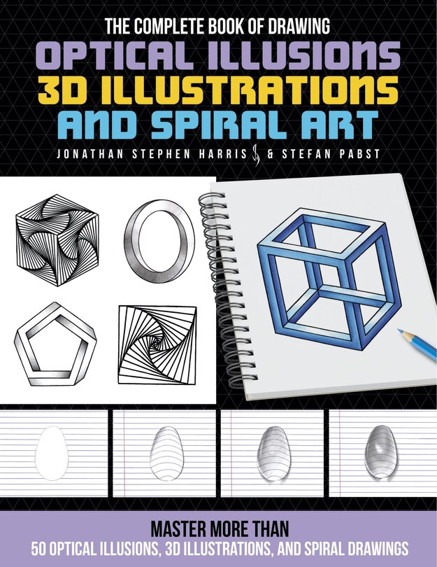 The Complete Book of Drawing Optical Illusions, 3D Illustrations, and Spiral Art: Master more than 50 optical illusions, 3D illustrations, and spiral drawings