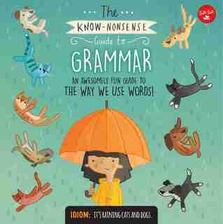 The Know-Nonsense Guide to Grammar: An Awesomely Fun Guide to the Way We Use Words! by Heidi Fiedler