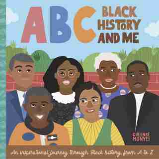 ABC Black History and Me: An inspirational journey through Black history, from A to Z by Queenbe Monyei