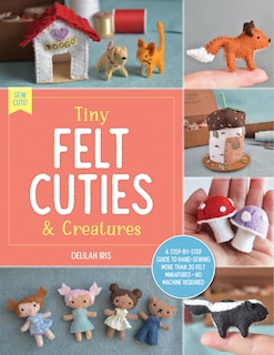 Front cover_Tiny Felt Cuties & Creatures
