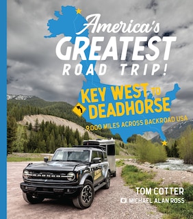 America's Greatest Road Trip!: Key West to Deadhorse: 9000 Miles Across Backroad USA