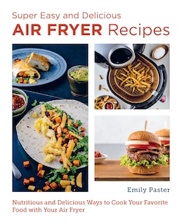 Front cover_Super Easy and Delicious Air Fryer Recipes