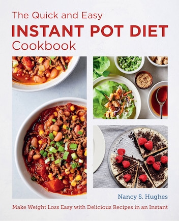 The Quick and Easy Instant Pot Diet Cookbook: Make Weight Loss Easy with Delicious Recipes in an Instant