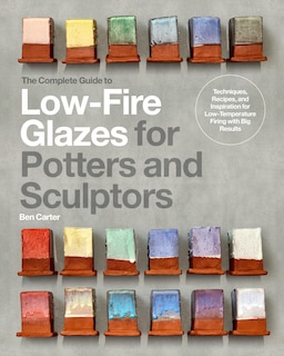 Couverture_The Complete Guide to Low-Fire Glazes for Potters and Sculptors