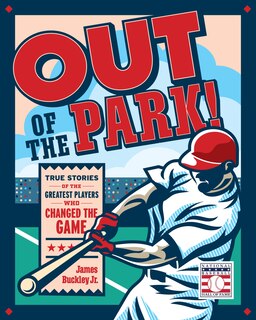 Out of the Park!: True Stories of the Greatest Players Who Changed the Game