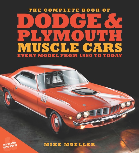 The Complete Book of Dodge and Plymouth Muscle Cars: Every Model from 1960 to Today