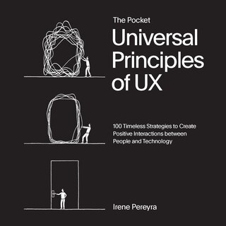 Pocket Universal Principles of UX: 100 Timeless Strategies to Create Positive Interactions between People and Technology