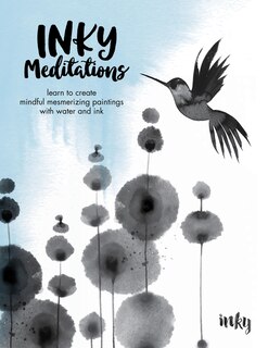 Inky Meditations: Learn to Create Mindful Mesmerizing Paintings with Water and Ink