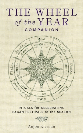 The Wheel of the Year Companion: Rituals for Celebrating Pagan Festivals of the Season