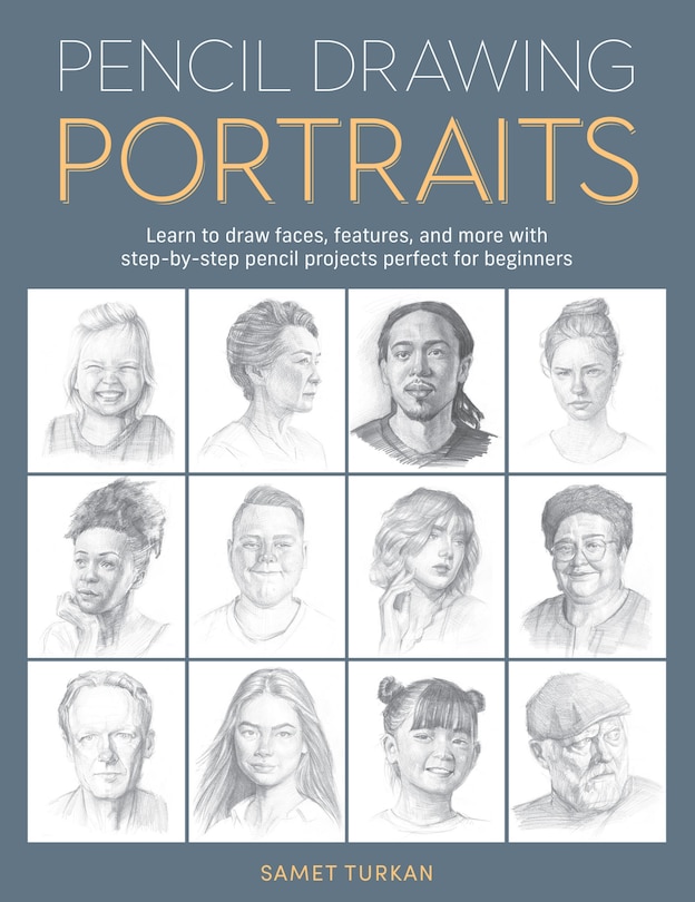 Pencil Drawing Portraits: Learn to draw faces, features, and more with step-by-step pencil projects perfect for beginners