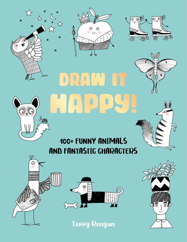 Draw It Happy!: 100+ Funny Animals and Fantastic Characters