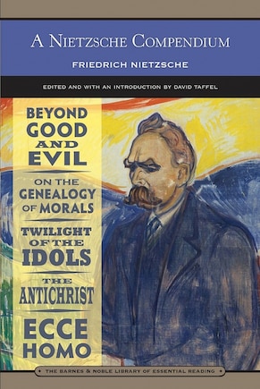 A Nietzsche Compendium (Barnes & Noble Library of Essential Reading): Beyond Good and Evil, On the Genealogy of Morals, Twilight of the Idols, The Antichrist, and Ecce Homo