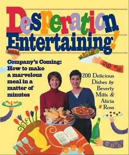Desperation Entertaining!: Company's Coming: How to make a marvelous meal in a matter of minutes.
