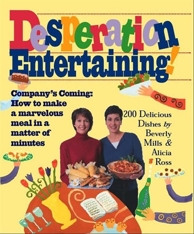 Desperation Entertaining!: Company's Coming: How to make a marvelous meal in a matter of minutes.