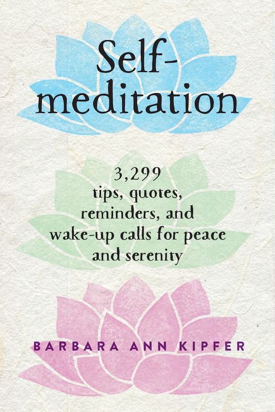 Self-meditation: 3,299 Tips, Quotes, Reminders, and Wake-Up Calls for Peace and Serenity