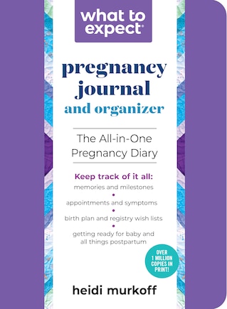 The What to Expect Pregnancy Journal & Organizer: The All-in-one Pregnancy Diary