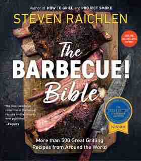 The Barbecue! Bible: More Than 500 Great Grilling Recipes From Around The World by Steven Raichlen