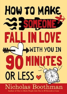 Front cover_How To Make Someone Fall In Love With You In 90 Minutes Or Less