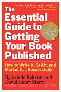 The Essential Guide to Getting Your Book Published: How to Write It, Sell It, and Market It . . . Successfully