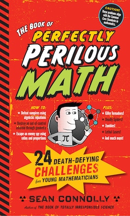 The Book of Perfectly Perilous Math: 24 Death-Defying Challenges for Young Mathematicians