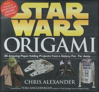 Star Wars Origami: 36 Amazing Paper-folding Projects from a Galaxy Far, Far Away....
