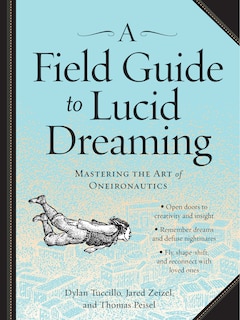 A Field Guide to Lucid Dreaming: Mastering the Art of Oneironautics