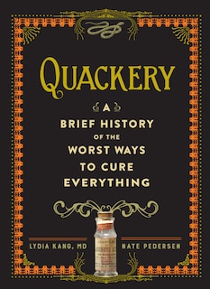 Quackery: A Brief History Of The Worst Ways To Cure Everything