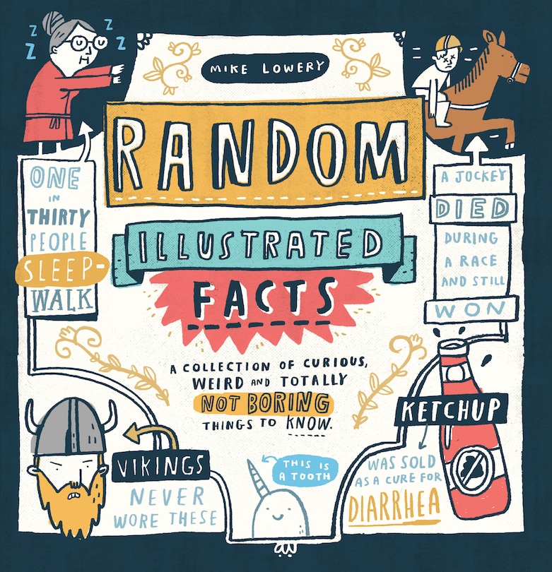 Random Illustrated Facts: A Collection Of Curious, Weird, And Totally Not Boring Things To Know