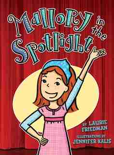 Mallory In The Spotlight by Laurie Friedman
