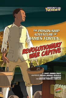 Front cover_The Prison-ship Adventure Of James Forten, Revolutionary War Captive