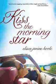Kiss the Morning Star by Elissa Hoole