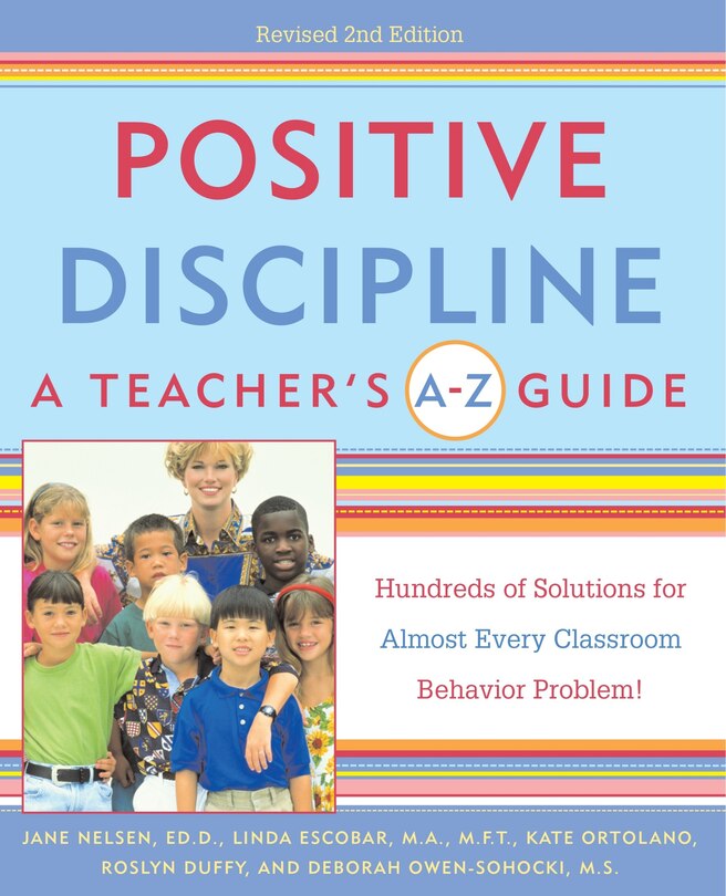 Positive Discipline: A Teacher's A-z Guide: Hundreds Of Solutions For Almost Every Classroom Behavior Problem!