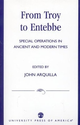 From Troy to Entebbe: Special Operations in Ancient and Modern Times