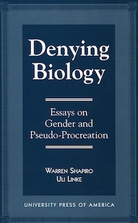 Denying Biology: Essays in Gender and Pseudo-Procreation