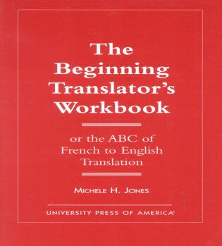 The Beginning Translator's Workbook: Or the ABC of French to English Translation