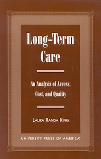 Long-Term Care: An Analysis of Access, Cost, and Quality